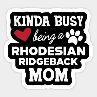 Rhodesian Ridgeback Dog - Kinda busy being a rhodesian ridgeback mom Sticker